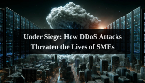 Under-Siege-How-DDoS-Attacks-Threaten-the-Lives-of-SMEs.png